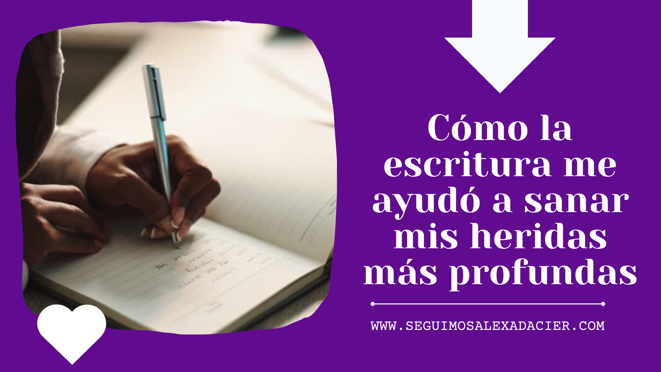 Cómo la escritura me ayudó a sanar mis heridas más profundas